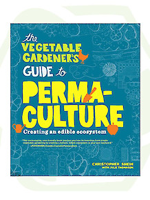 The Vegetable Gardener’s Guide to Permaculture: Creating an Edible Ecosystem